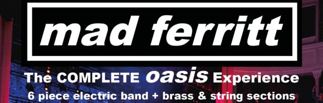 Mad Ferritt - The COMPLETE Oasis Experience