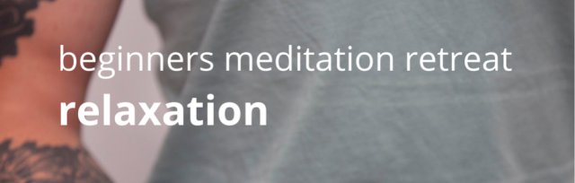 Conwy | Beginners Meditation Retreat - Relaxation
