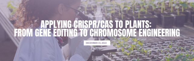 15/12/22 - Applying CRISPR/Cas to plants: From gene editing to chromosome engineering