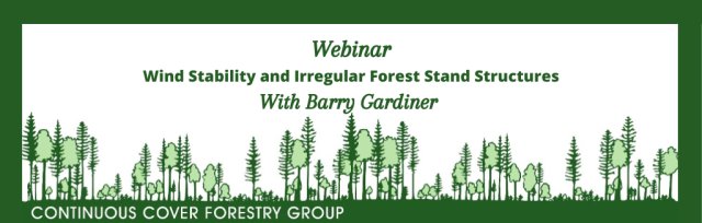 Wind Stability and Irregular Forest Stand Structures - CCFG Webinar with Barry Gardiner