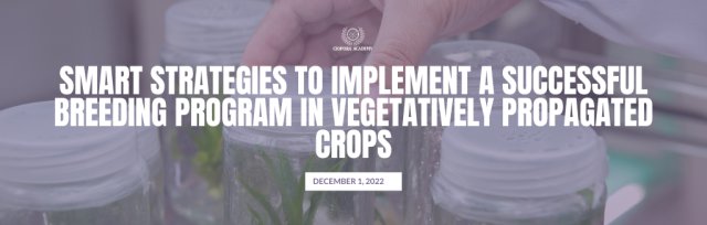 01/12/22 - Smart strategies to implement a successful breeding program in vegetatively propagated crops