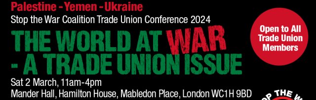 StWC Trade Union Conference: The World at War - A Trade Union Issue