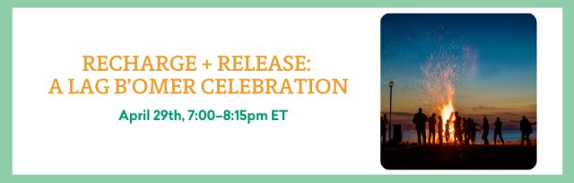 Recharge + Release: Lag B’Omer Celebration
