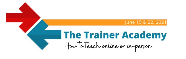 The Trainer Academy:  How to Teach Online or In-person
