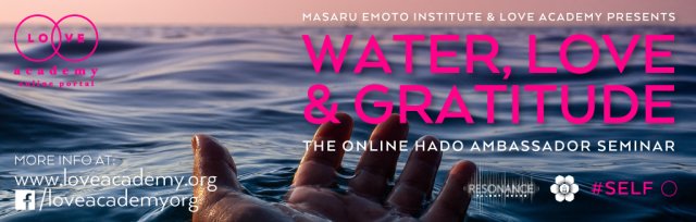 Masaru Emoto Institute & Love Academy presents Water, Love & Gratitude The Online Hado Ambassador Seminar