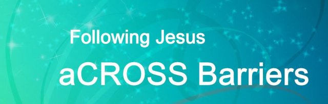 Following Jesus aCROSS Barriers