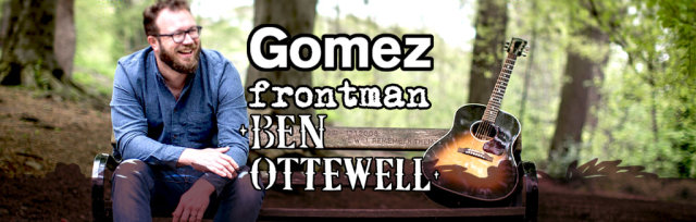 Ben Ottewell (Gomez) - Saturday January 22nd