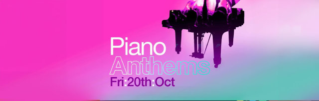 Piano Anthems - Friday 20th October