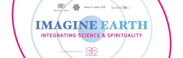 IMAGINE EARTH Integrating Sciencie & Spirituality