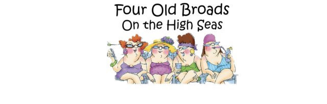 Four Old Broads on the High Seas