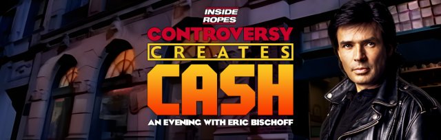 Controversy Creates Cash: An Evening With Eric Bischoff - Glasgow