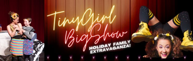 The Tiny Girl Big Show Holiday Family Extravaganza