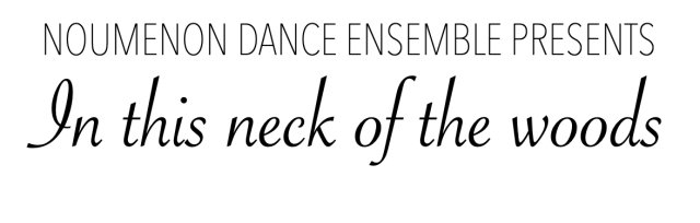 Noumenon Dance Ensemble Presents: In this neck of the woods