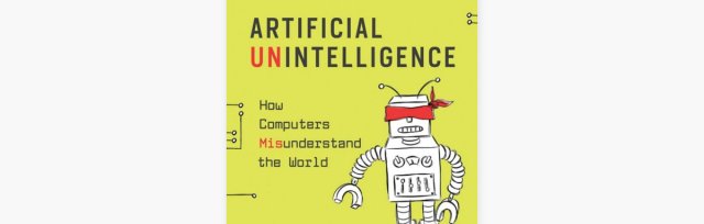 Artificial Unintelligence: How Computers Misunderstand the World