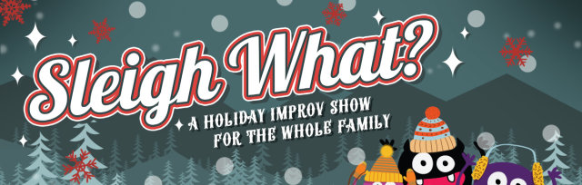 Sleigh What? A Family Improv Show!