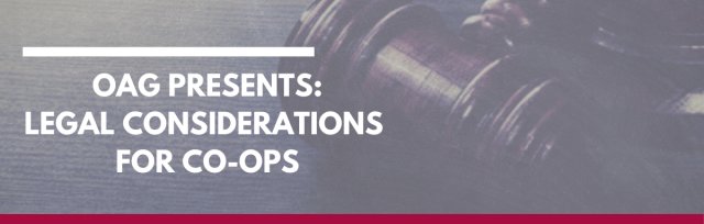 OAG PRESENTS: LEGAL CONSIDERATIONS  FOR CO-OPS