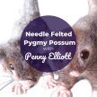 BSS23 Needle Felted Pygmy Possum with Penny Elliott image