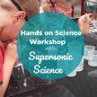 BSS23 Hands on Science Workshop with Supersonic Science image