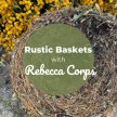 BSS23 Rustic Baskets with Rebecca Corps image