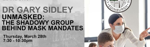 Free! 28th March, 7.30pm, Edinburgh - Dr Gary Sidley: Unmasked! The Shadowy Group Behind Mask Mandates