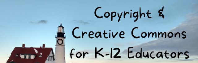Copyright & Creative Commons for K-12 Educators