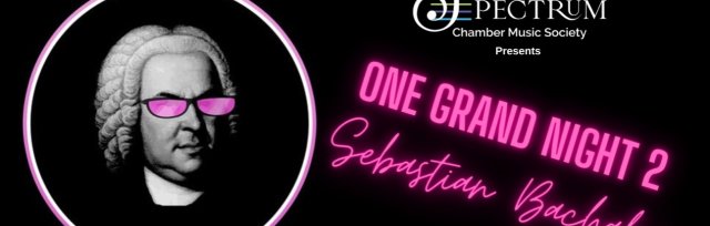 ONE GRAND NIGHT 2: SEBASTIAN BACHALOO—A Fundraiser for Spectrum Chamber Music Society