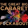 THE GREAT BIG CABARET FUCKABOUT image