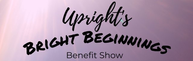 Upright's Bright Beginnings Benefit Show