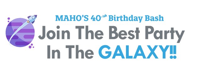 MAHO's 40ish Anniversary Birthday Bash!