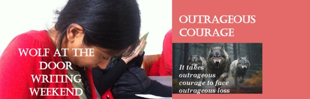 Wolf at the Door Writing Weekend online: Outrageous Courage