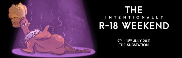 'THE INTENTIONALLY R-18 WEEKEND' (9-11 Jul 2021)
