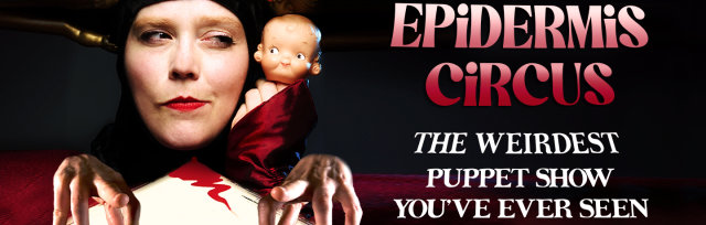 EPIDERMIS CIRCUS: the weirdest puppet show you've ever seen
