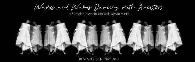 Waves & Wakes: Dancing with Ancestors