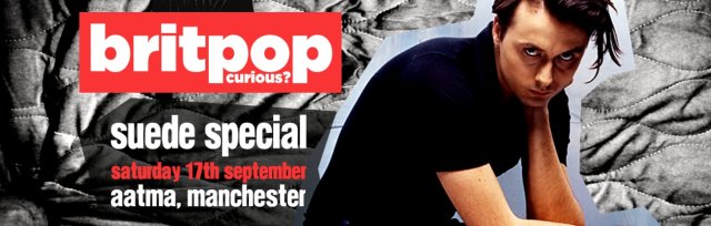 Britpop Curious? Suede Special // Aatma, Manchester // Sat 17th September 2022