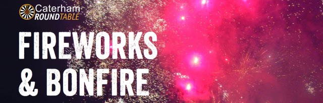 Fireworks & Bonfire 2023 by Caterham Round Table