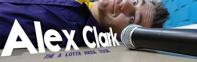 2 tix left - Alex Clark - The A Lotta Nada Tour - Sacramento, CA