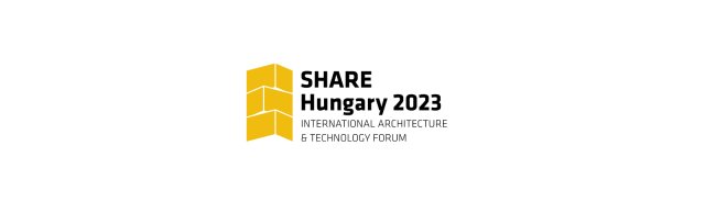 SHARE Hungary 2023, International Architecture and Technology Innovation Forum