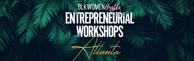 BlkWomenHustle's Entrepreneurial Workshops: Atlanta