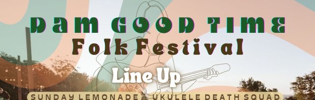 DAM GOOD TIME - Folk Music Festival - 2024