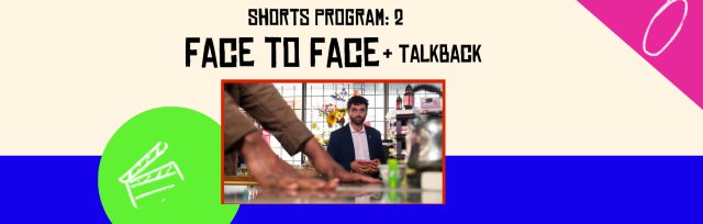 Shorts Program #2: Face to Face + Talkback