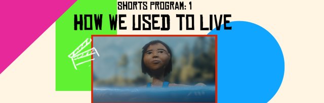 Shorts Program #1: How We Used to Live