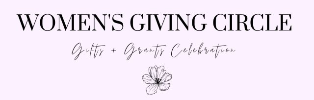 Women's Giving Circle Gifts and Grants Celebration