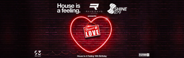 HOUSE IS A FEELINGS 10TH BIRTHDAY WITH RAVE DAYS & SHINE 879 DAB (THE HOUSE OF LOVE) THE RED AFFAIR