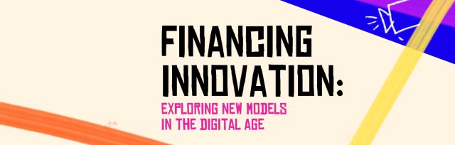 Financing Innovation: Exploring New Models in the Digital Age