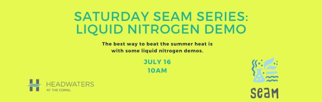 Saturday SEAM Series: Liquid Nitrogen Demos