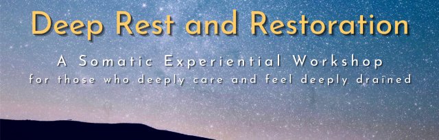 Deep Rest and Restoration: An Experiential Somatic Workshop