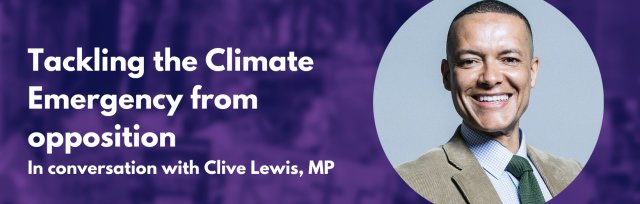 COP26: Tackling the climate emergency from opposition, in conversation with Clive Lewis, MP