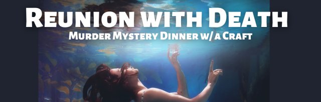 Reunion with Death - Murder Mystery Dinner & Craft
