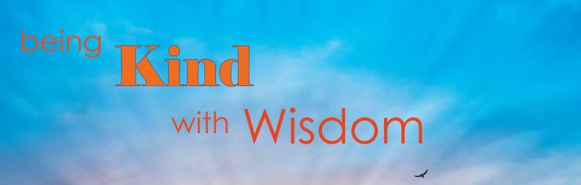Being Kind with Wisdom