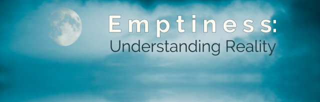 Emptiness: Understanding Reality